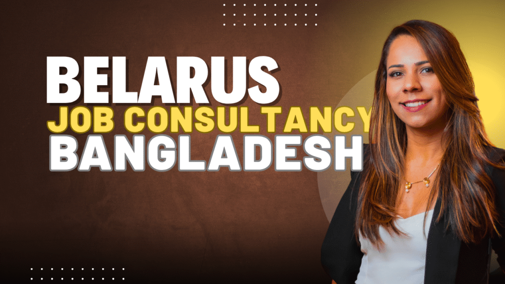 Belarus Job Consultancy in Bangladesh: Your Path to Overseas Employment